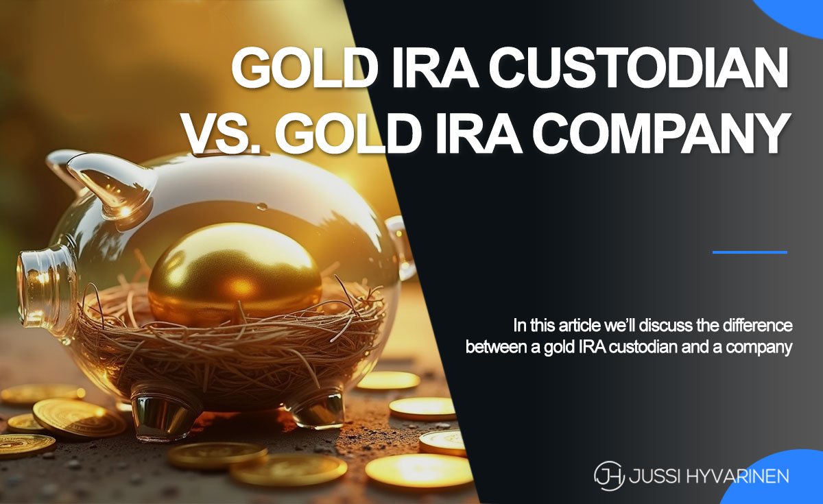 Gold IRA Custodian vs Company: What’s the Difference